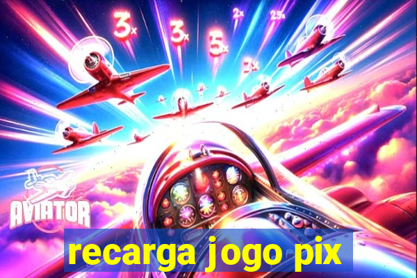 recarga jogo pix